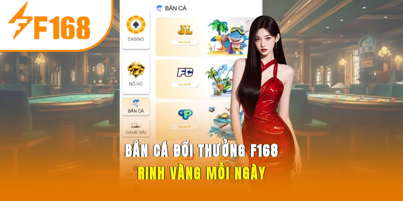 Bắn cá đổi thưởng F168 - Rinh vàng mỗi ngày